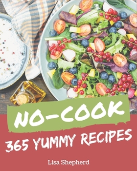 Paperback 365 Yummy No-Cook Recipes: Cook it Yourself with Yummy No-Cook Cookbook! Book