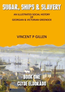 Paperback Sugar, Ships & Slavery - Clyde Eldorado: An Illustrated Social History of Georgian and Victorian Greenock Book