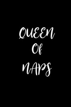 Paperback Queen Of Naps: A 6 x 9 Funny Novelty Journal/Notebook.: 120 Blank Lined Pages. Perfect Gift For Female Friends, Loved Ones, Colleague Book