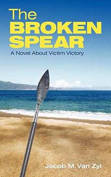 Paperback The Broken Spear: A Novel about Victim Victory Book