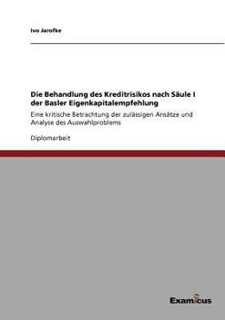 Paperback Die Behandlung des Kreditrisikos nach Säule I der Basler Eigenkapitalempfehlung: Eine kritische Betrachtung der zulässigen Ansätze und Analyse des Aus [German] Book