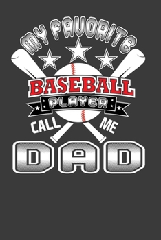 My Favorite Baseball Player Call Me Dad: Perfect Notebook For Baseball Lover Dad. Cute Cream Paper 6*9 Inch With 100 Pages Notebook For Writing Daily Routine, Journal and Hand Note