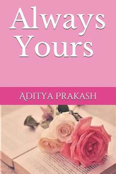 Paperback Always Yours: Not All Love Stories Die With Break Up; Some Remain Alive In Hopes And Prayers... Book