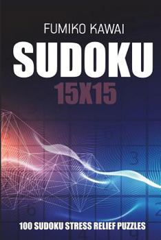 Sudoku 15x15: 100 Sudoku Stress Relief Puzzles