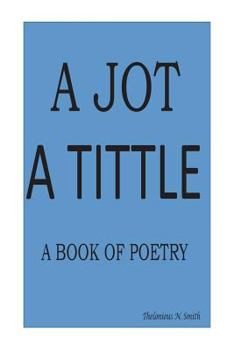 Paperback A Jot - A Tittle: A Book of Poetry Book