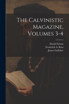 Paperback The Calvinistic Magazine, Volumes 3-4 Book