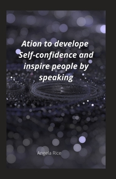 Paperback Ation to develop self-confidence and inspire people by speaking Book