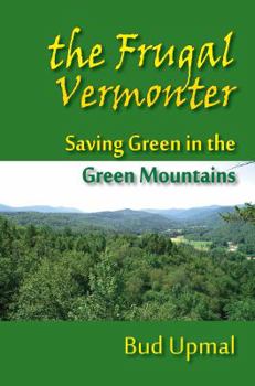 Paperback The Frugal Vermonter, Saving Green in the Green Mountains Book