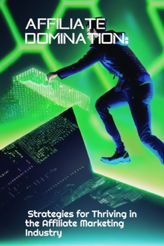 Paperback Affiliate Domination: Strategies for Thriving in the Affiliate Marketing Industry Book