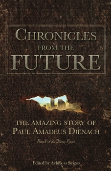 Paperback Chronicles From The Future: The amazing story of Paul Amadeus Dienach Book