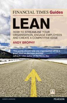 Paperback The Financial Times Guide to Lean: How to Streamline Your Organisation, Engage Employees and Create a Competitive Edge Book