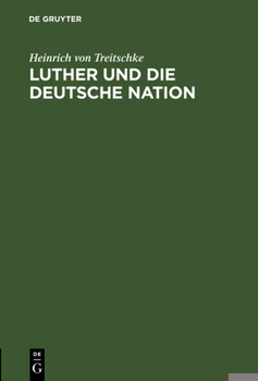 Hardcover Luther Und Die Deutsche Nation: Vortrag, Gehalten in Darmstadt Am 7. November 1883 [German] Book