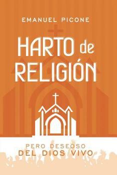 Paperback Harto de Religión: Pero Deseoso del Dios Vivo [Spanish] Book