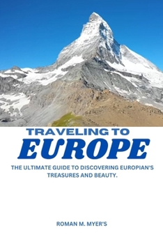 Paperback Traveling to Europe: The Ultimate Guide to Discovering Europian's Treasures and Beauty. Book