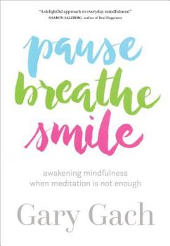 Paperback Pause, Breathe, Smile: Awakening Mindfulness When Meditation Is Not Enough Book