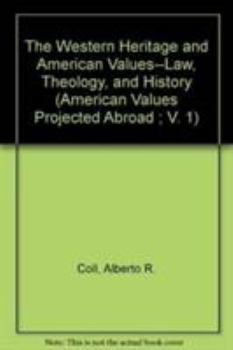 Paperback The Western Heritage and American Values--Law, Theology, and History (American Values Projected Abroad; V. 1) Book