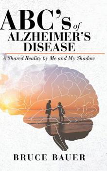 Hardcover ABC's of Alzheimers Disease: A Shared Reality by Me and My Shadow Book