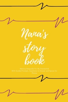 Nana's Story Book | Memory Keepsake For My Grandchild | Journal With Guided Prompts, Questions to Answer and Space for Photos | Nice Gift for Grandma ... granddaughters to get to know their grandma