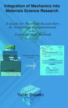 Hardcover Integration of Mechanics into Materials Science Research: A Guide for Material Researchers in Analytical, Computational and Experimental Methods Book