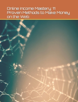 Paperback Online Income Mastery: 11 Proven Methods to Make Money on the Web Book