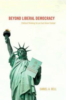 Paperback Beyond Liberal Democracy: Political Thinking for an East Asian Context Book
