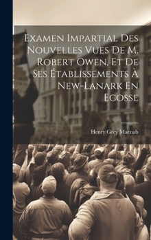 Hardcover Examen Impartial Des Nouvelles Vues De M. Robert Owen, Et De Ses Établissements À New-lanark En Ecosse [French] Book