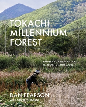 Hardcover Tokachi Millennium Forest: Pioneering a New Way of Gardening with Nature Book
