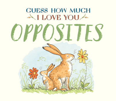 Guess How Much I Love You: Opposites - Book  of the Little Nutbrown Hare