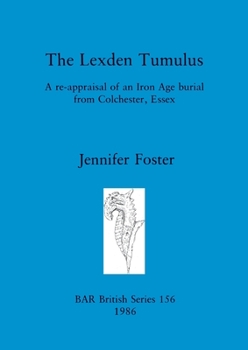 Paperback The Lexden Tumulus: A re-appraisal of an Iron Age burial from Colchester, Essex Book