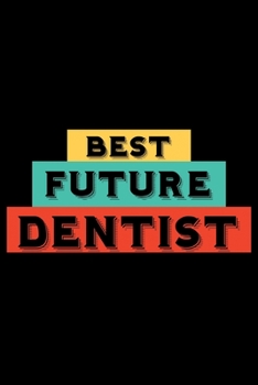 Best Future Dentist: Blank Lined Journal / Notebook. The perfect gift journal notebook for dentist, dentists, dental assistant, dental technician, surgeon, orthodontist.