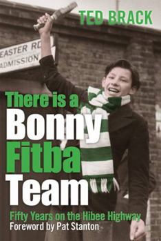 Paperback There Is a Bonny Fitba Team: Fifty Years of the Hibee Highway. Ted Brack Book