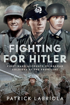 Hardcover Fighting for Hitler: First-Hand Accounts of German Soldiers at the Frontline Book