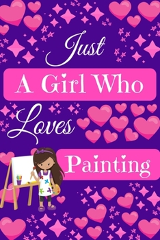 Paperback Just A Girl Who Loves Painting: Cute Novelty Notebook Gift Blank Lined Paper Paperback Journal Gifts for Painting Lovers Book