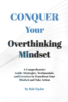 Paperback Conquer Your Overthinking Mindset: The companion book to Mastering The Art Of Mindful Thinking. Book