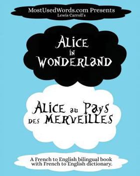 Alice in Wonderland - Alicia au Pays des Merveilles with French-English Dictionary: Learn French with Dual Language Parallel Text Books