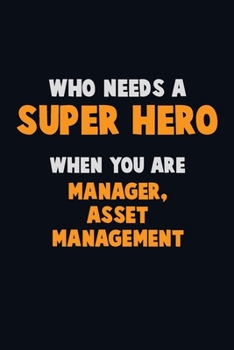 Paperback Who Need A SUPER HERO, When You Are Manager, Asset Management: 6X9 Career Pride 120 pages Writing Notebooks Book