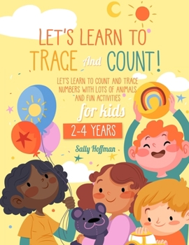 Paperback Let's Learn To Trace And Count 2-4 Years: Let's Learn To Count And Trace Numbers With Lots Of Animals And Fun Activities For Kids. Book
