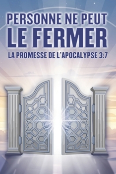 Personne ne peut le fermer: La promesse de l'Apocalypse 3:7 (Attraction spirituelle) (French Edition)