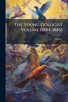 Paperback The Young Oölogist Volume (1884-1885); Volume 1 Book