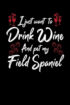 Paperback I Just Wanna Drink Wine And Pet My Field Spaniel Book