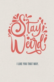 Stay weird I like you that way: Valentine's Day Gift • Blush Notebook in a cute Design • 6" x 9" (15.24 x 22.86 cm)