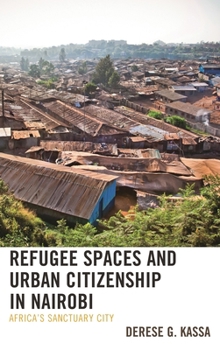 Refugee Spaces and Urban Citizenship in Nairobi: Africa's Sanctuary City