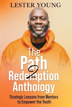 Paperback The Path2Redemption Anthology: Strategic Lessons from Mentors to Empower the Youth Book