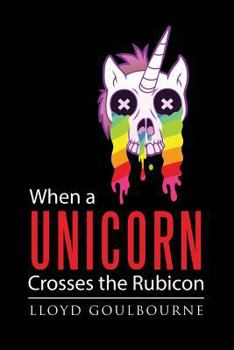 Paperback When a Unicorn Crosses the Rubicon Book