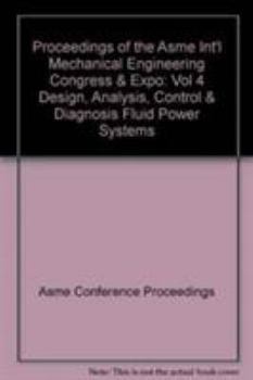 Proceedings of the Asme Int'l Mechanical Engineering Congress & Expo: Vol 4 Design, Analysis, Control & Diagnosis Fluid Power Systems