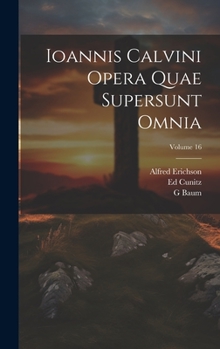 Hardcover Ioannis Calvini Opera Quae Supersunt Omnia; Volume 16 [Latin] Book