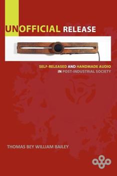 Paperback Unofficial Release: Self-Released And Handmade Audio In Post-Industrial Society Book