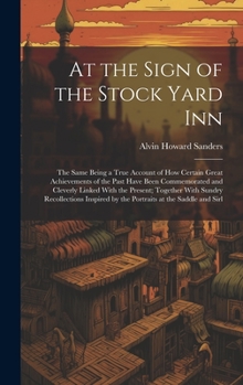 Hardcover At the Sign of the Stock Yard Inn: The Same Being a True Account of How Certain Great Achievements of the Past Have Been Commemorated and Cleverly Lin Book