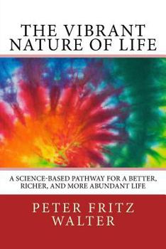 Paperback The Vibrant Nature of Life: A Science-Based Pathway for a Better, Richer, and More Abundant Life Book