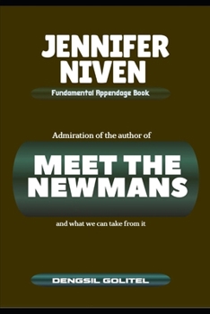 JENNIFER NIVEN FUNDAMENTAL APPENDAGE BOOK: ADMIRATION OF THE AUTHOR OF MEET THE NEWMANS AND WHAT WE CAN TAKE FROM IT